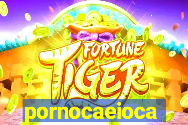 pornocaeioca
