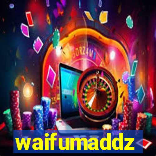 waifumaddz